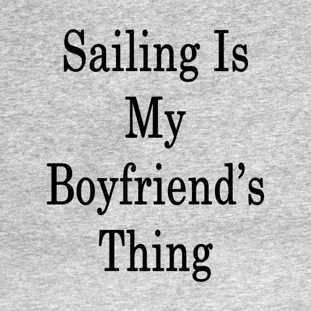 Sailing Is My Boyfriend's Thing by supernova23